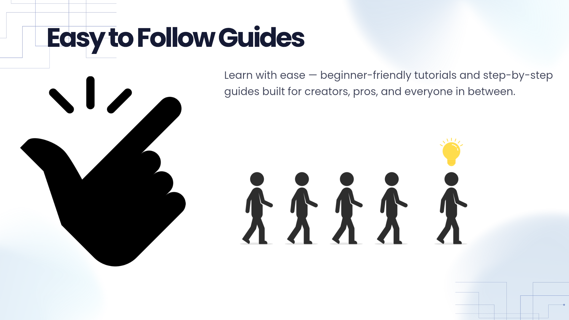 Easy to follow guides